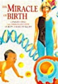 Image of The miracle of birth : a fascinating see-through view of how a baby develops