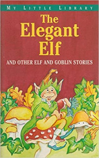 Image of The elegant elf and other elf and goblin stories