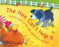Image of The hen can't help it : a first look at the life cycle of a chicken