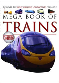 Image of Mega book of trains : discover the most amazing locomotives on Earth!