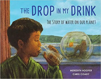 Image of The drop in my drink : the story of water on our planet