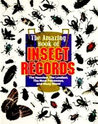 Image of The amazing book of insect records : the heaviest, the loudest, the most poisonous, and many more!