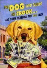 Image of The dog who caught the crook..... and other incredible true dog tales