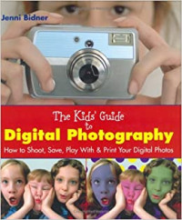 Image of The kids' guide to digital photography : how to shoot, save, play with & print your digital photos