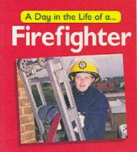 Image of A day in the life of a.... firefighter