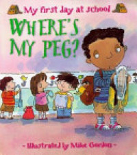 Image of Where's my peg? : my first day at school