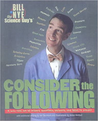 Image of Bill Nye the Science Guy's consider the following : a way cool set of science questions, answers, and ideas to ponder