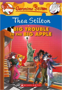 Image of Geronimo Stilton : Thea Stilton and big trouble in the big apple