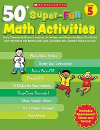 Image of 50+ super-fun math activities : easy standards-based lessons, activities, and reproducible that build and reinforce the math skills and concepts 5th graders need to know