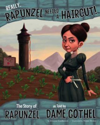 Image of Really, Rapunzel needed a haircut! : the story of Rapunzel, as told by Dame Gothel