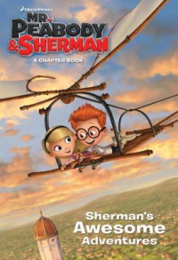 Image of Mr. Peabody & Sherman : Sherman's awesome adventures