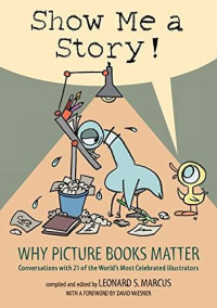 Image of Show me a story! : why picture books matter conversation with 21 of the world most celebrated illustrators