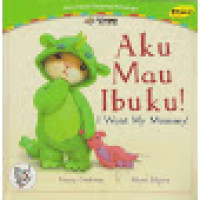 Image of I want my mummy! : aku mau ibuku!