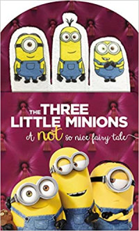 Image of The three little minions : a not so nice fairy tale