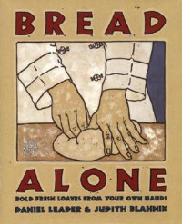 Image of Bread Alone : bold fresh loaves from your own hands