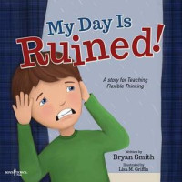 Image of My day is ruined! : a story for teaching flexible thinking