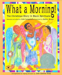 Image of What a morning! : the christmas story in black spirituals