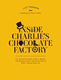 Image of Inside Charlie's Chocolate Factory : the complete story of Willy Wonka, the Golden Ticket, and Roald Dahl's most famous creation