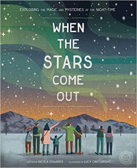 Image of When the stars come out : exploring the magic and mysteries of the night-time