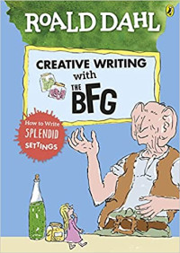Image of Roald Dahl's creative writing with the BFG : how to write splendid settings