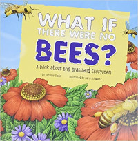 Image of What if there were no bees? : a book about the grassland ecosystem