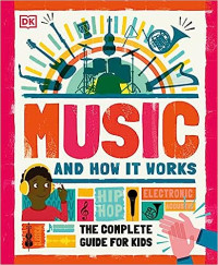 Image of Music and how it works : the complete guide for kids