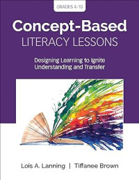 Image of Concept-Based Literacy Lessons: Designing Learning to Ignite Understanding and Transfer, Grades 4-10