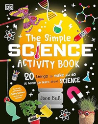 Image of The Simple Science Activity Book: 20 Things to Make and Do at Home to Learn About Science