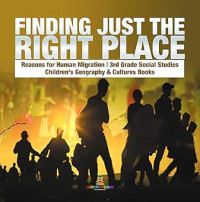 Image of Finding Just the Right Place | Reasons for Human Migration | 3rd Grade Social Studies | Children's Geography & Cultures Books