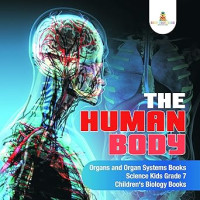 Image of The Human Body | Organs and Organ Systems Books | Science Kids Grade 7 | Children's Biology Books