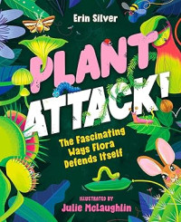 Image of Plant Attack!: The Fascinating Ways Flora Defends Itself