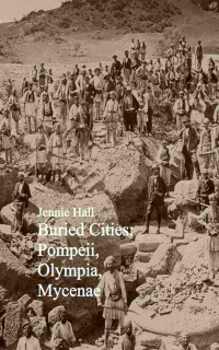 Image of Buried cities: Pompeii, Olympia, Mycenae (complete)
